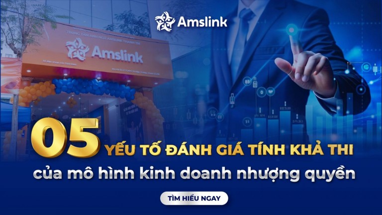 5 YẾU TỐ ĐÁNH GIÁ TÍNH KHẢ THI CỦA MÔ HÌNH NHƯỢNG QUYỀN KINH DOANH